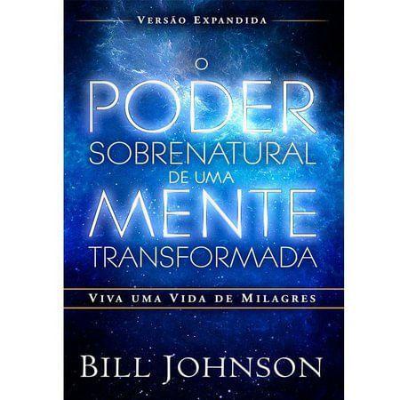 O Poder Sobrenatural de uma Mente Transformada | Bill Johnson