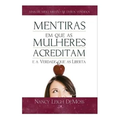 Livro Mentiras Em Que As Mulheres Acreditam Verdade Que As Liberta