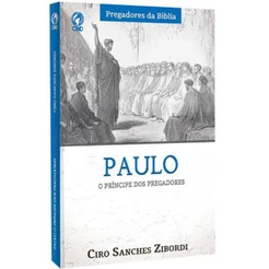 Paulo - O Príncipe dos Pregadores - Ciro Sanches