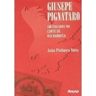 Giusepe Pignataro - um Italiano na Corte de Rui Barbosa autor João Pinheiro Neto