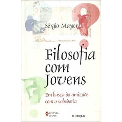 Filosofia com jovens: em busca da amizade com a sabedoria de Sérgio Mayer pela Vozes (2005)