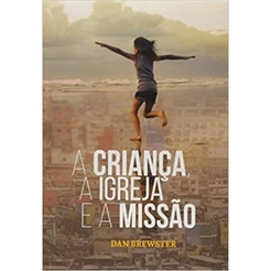 A criança, A Igreja e Missão | Dan Brewster