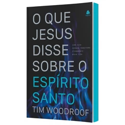 O Que Jesus Disse Sobre o Espírito Santo | Tim Woodroof