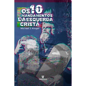 Os 10 Mandamentos da Esquerda Cristã | Editora Trinitas