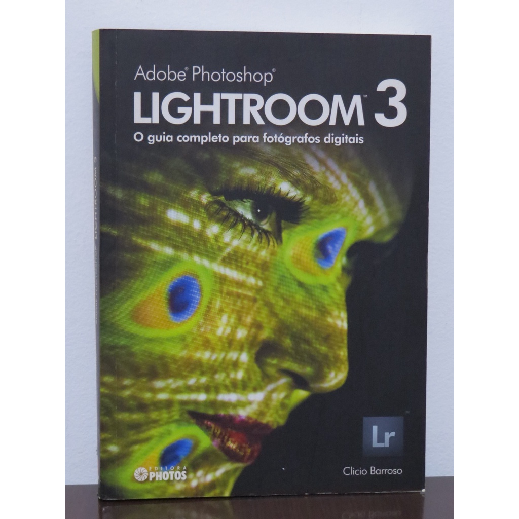 LIVRO ADOBE PHOTOSHOP LIGHTROOM 3 - O GUIA COMPLETO PARA FOTÓGRAFOS PROFISSIONAIS - CLICIO BARROSO
