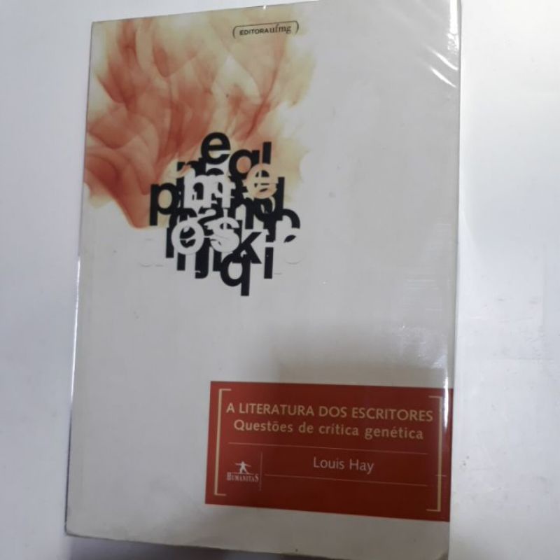 A LITERATURA DOS ESCRITORES - QUESTÕES DE CRÍTICA GENÉTICA - LOUIS HAY
