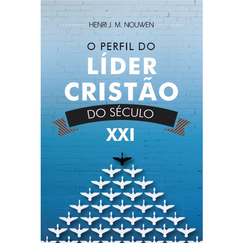 O Perfil do Líder Cristão do Século XXI | Henri J. M. Nouwen - Books & Magazines