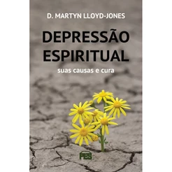 Depressão Espiritual – Suas Causas e Cura – Martyn Lloyd-Jones