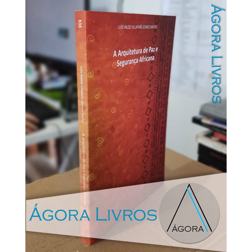 A Arquitetura de Paz e Segurança Africana - Luiz Ivaldo Villafañe Gomes Santos