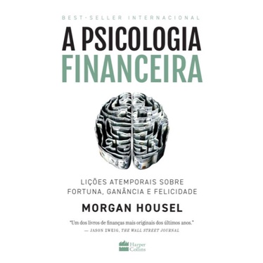 Livro A psicologia financeira: lições atemporais sobre fortuna, ganância e felicidade- Morgan Housel