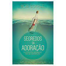 Segredos da Adoração - Bob Sorge