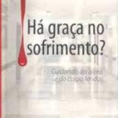 livro - Há Graça no Sofrimento? Cuidando da alma e do corpo
