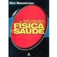 Livro Educação Física e Saúde; Eloi Menestrina
