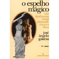 Livro O Espelho Mágico - um Fenômeno Social Chamado Corpo e Alma - José Ângelo Gaiarsa - psicologia