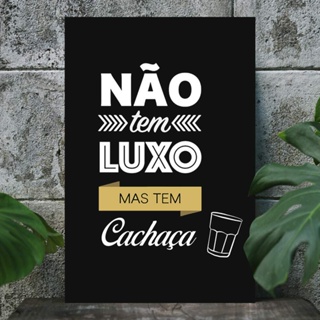 Placa Decorativa não tem luxo mas tem cachaça em Oferta na Shopee