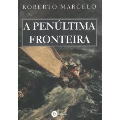 A Penúltima Fronteira autor Marcelo, Roberto