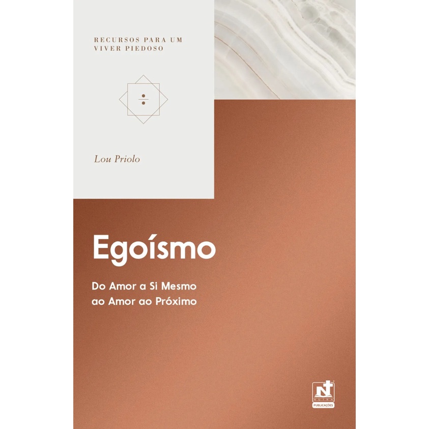 Egoísmo | Do Amor a si Próprio ao Amor ao Próximo | Lou Priolo