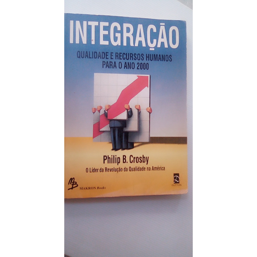 livro - Integração Qualidade E Recursos Humanos Para O Ano 2000 - Philip B. Crosby