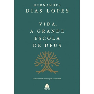 Vida, a Grande Escola de Deus | Hernandes Dias Lopes