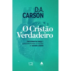 O Cristão Verdadeiro | D.A. Carson
