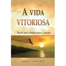 Livro | A Vida Vitoriosa | Passos para vitória contra o pecado | John Coblentz