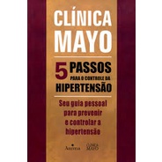 Clinica Mayo 5 Passos para o Controle da Hipertensão autor Clinica Mayo