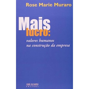 Mais Lucro : Valores Humanos na Construção da Empresa autor Rose Marie Muraro
