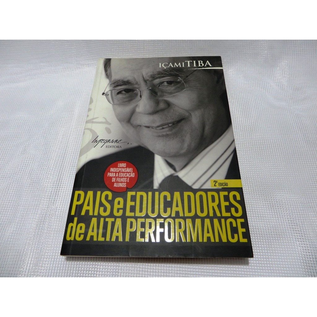 Pais e educadores de alta performance de Içame Tiba - autografado