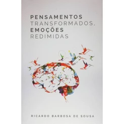 Pensamentos Transformados, Emoções Redimidas | Ricardo Sousa