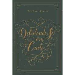 Livro Deleitando-Se em Cristo | Michael Reeves