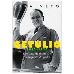 Getúlio: dos anos de formação à conquista do poder (1882-1930) de Lira Neto pela Companhia das Letras (2012)