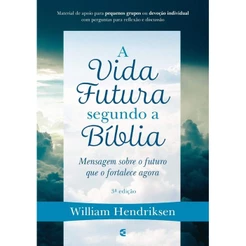 A Vida Futura Segundo A Bíblia | William Hendriksen