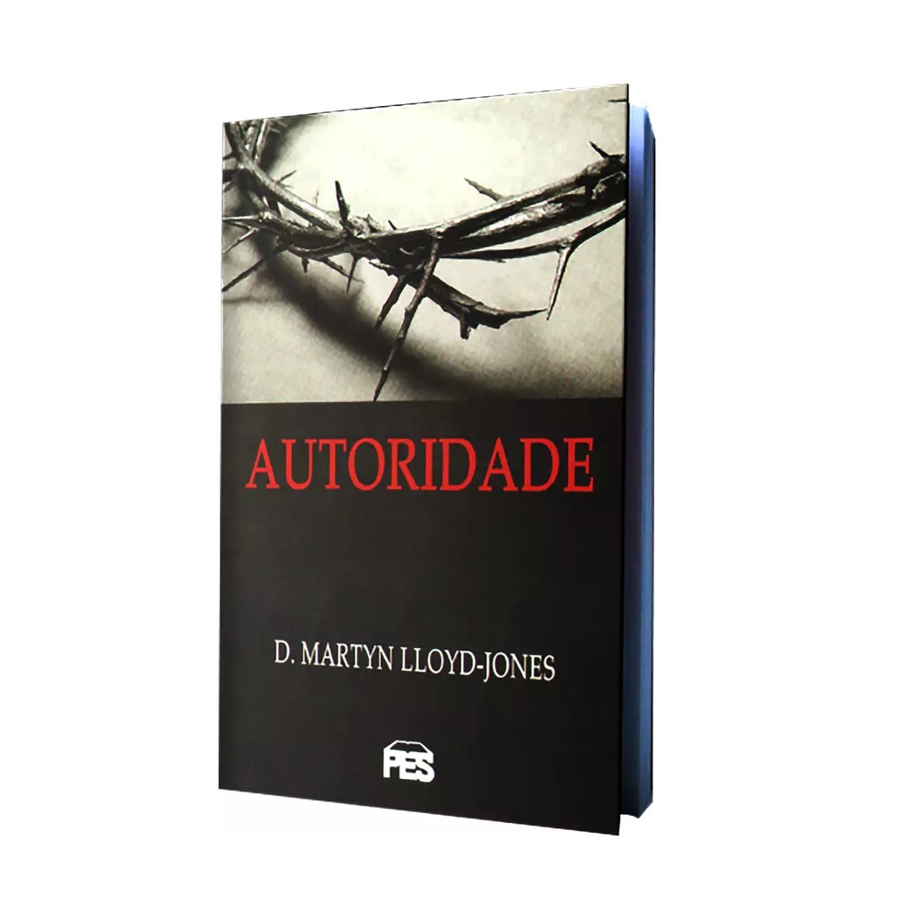 Autoridade Livro - D. Martyn Lloyd Jones | Editora Pes