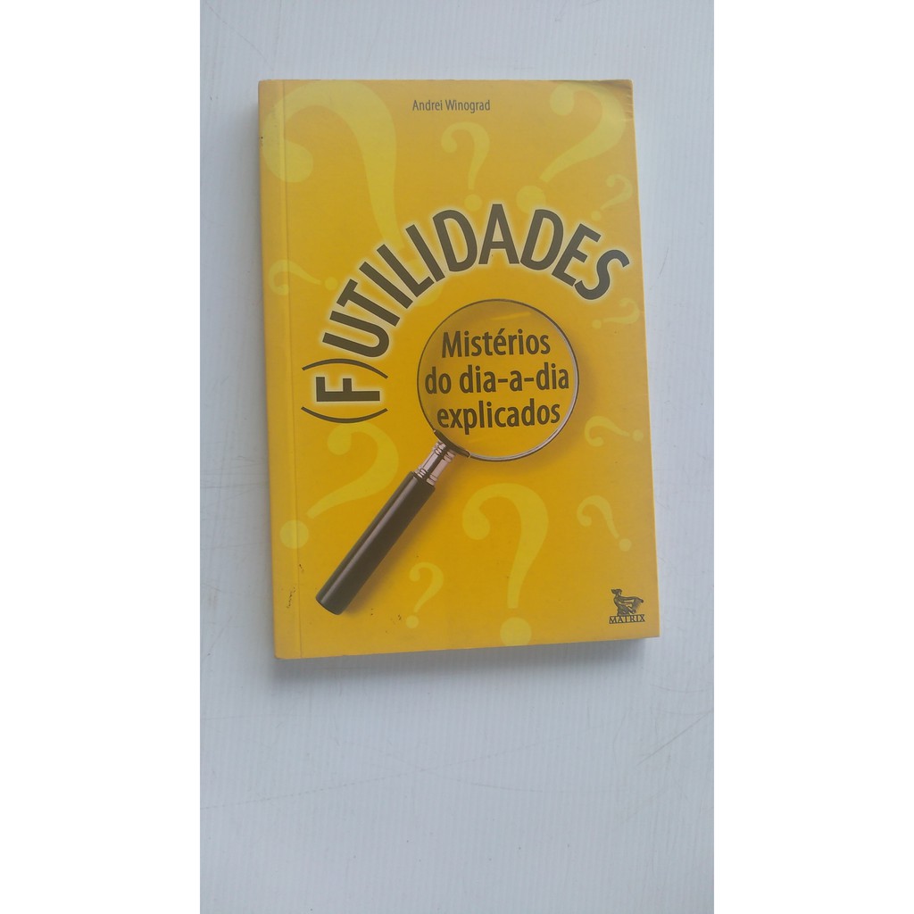 Livro - (F)utilidades - Mistérios do dia a dia explicados - Andrei Winograd