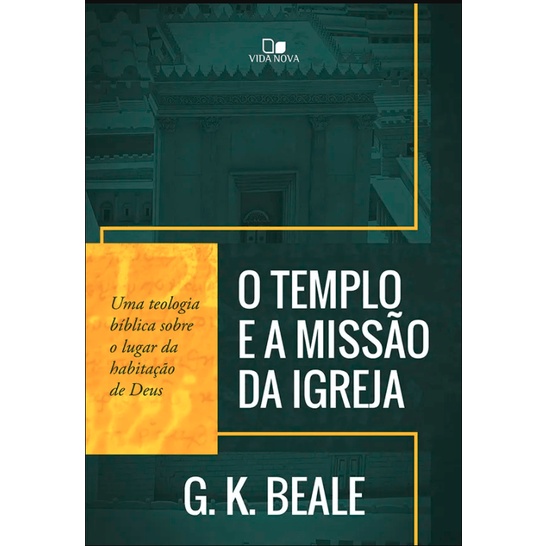 O Templo E A Missão Da Igreja - G. K. BEALE