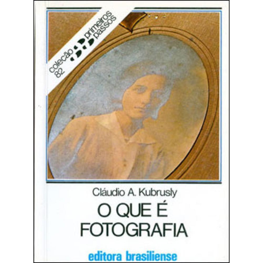 O Que É Fotografia - Volume 82 - Coleção Primeiros Passos