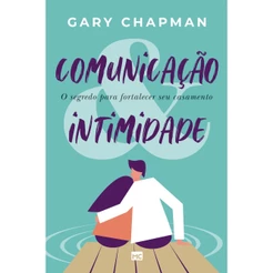 Comunicação e Intimidade - Gary Chapman Mesmo autor 5 linguagens do amor