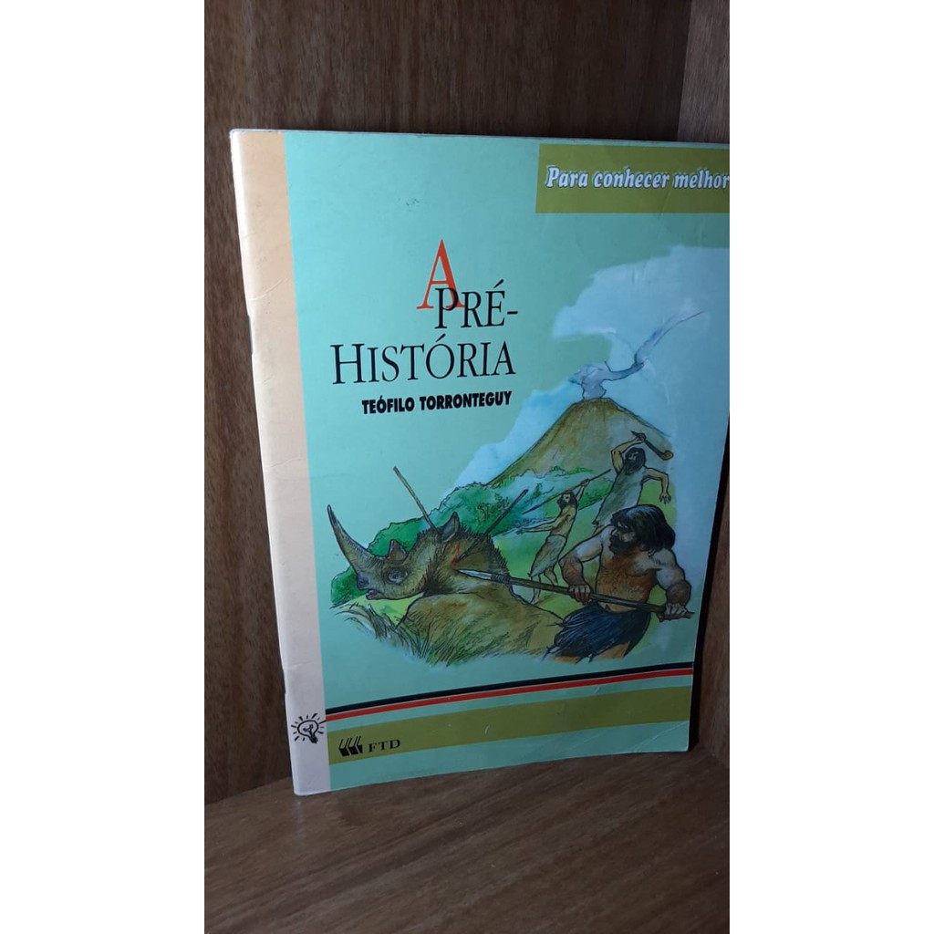 Livro - A Pré-História - Para Conhecer Melhor/ Teófilo Torronteguy