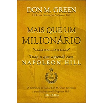 Mais que um Milionário: Tudo o que Aprendi com Napoleon Hill - Don M. Green