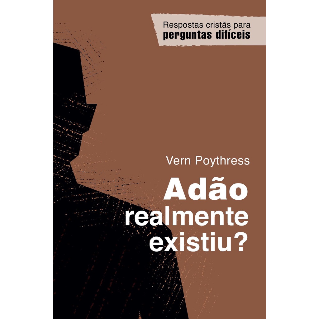Adão Realmente Existiu? | Vern S. Poythress
