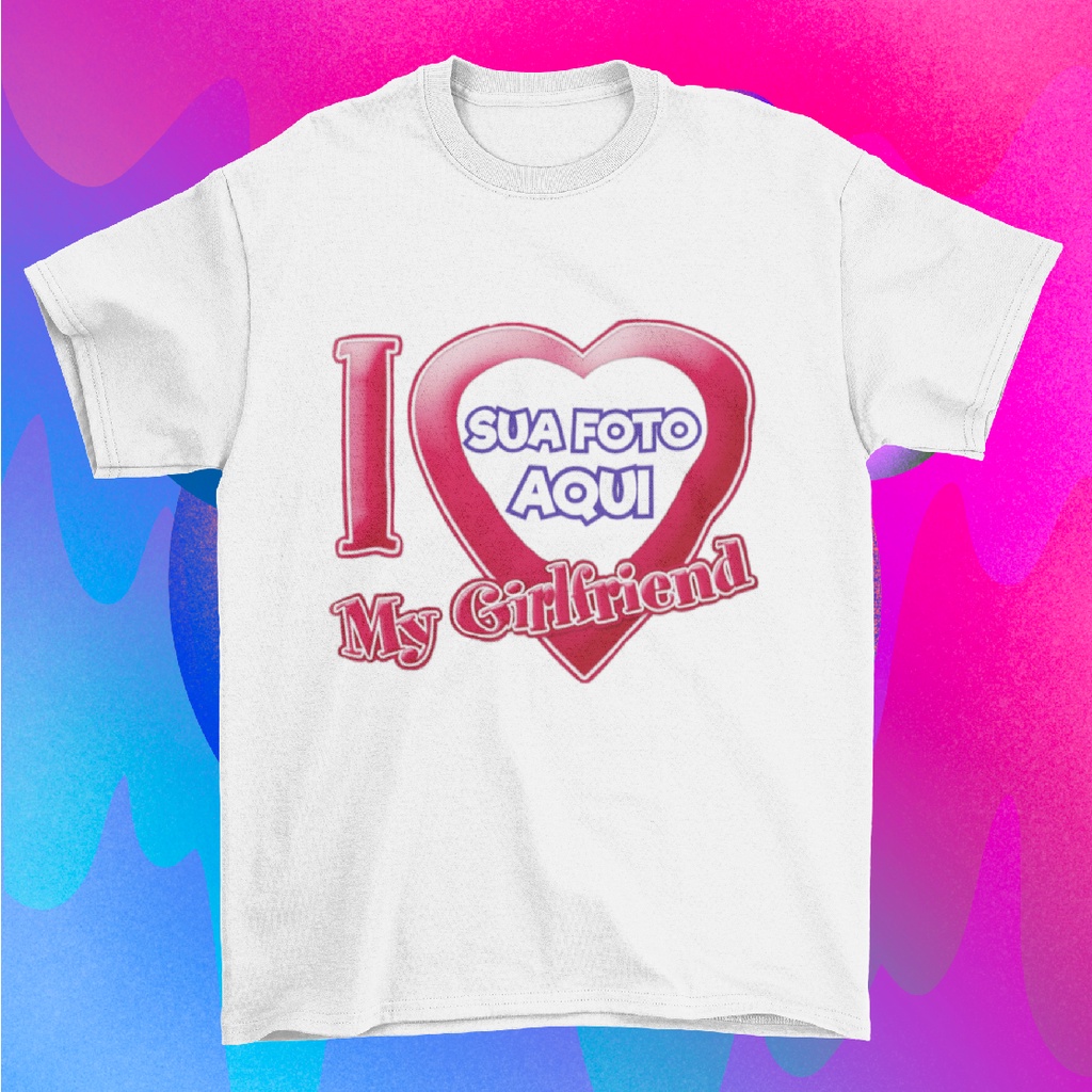 Camiseta Personalizada I love My Girlfriend I love My Boyfriend / Eu amo minha namorada, Eu amo meu namorado com foto promoção em Oferta na Shopee