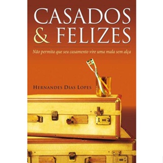 Casados e Felizes - Hernandes Dias Lopes em Oferta na Shopee