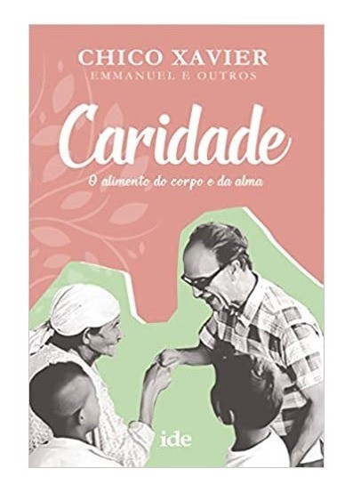 Caridade | Alimento Do Corpo E Da Alma / Chico Xavier REF:043M