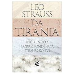 Livro Da Tirania: Incluindo a Correspondência Strauss-kojéve - Leo Strauss - filosofia- novo lacrado