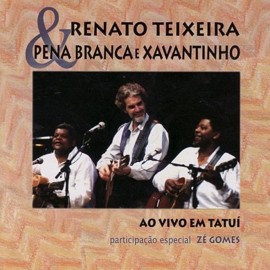 CD RENATO TEIXEIRA, PENA BRANCA e XAVANTINHO - AO VIVO EM TATUÍ