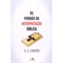 Os Perigos da Interpretação Bíblica | D. A. Carson