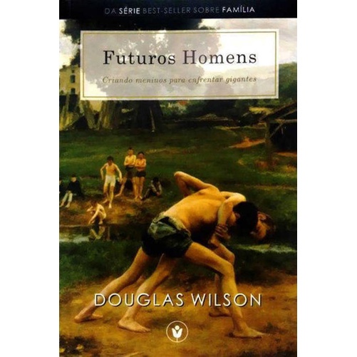 Futuros Homens Criando meninos para enfrentar Gigantes | Douglas Wilson em Oferta na Shopee