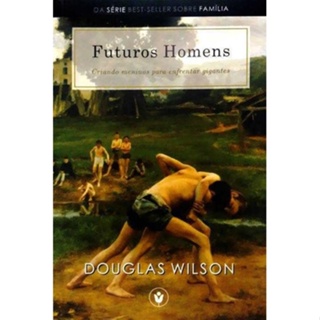 Futuros Homens Criando meninos para enfrentar Gigantes | Douglas Wilson em Oferta na Shopee
