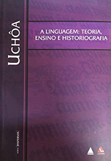 A Linguagem - Teoria, Ensino e Historiografia de Carlos Eduardo Falcão Uchôa pela Nova Fronteira (2008)