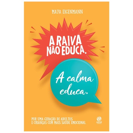 Livro A raiva não educa. A calma educa.: Por uma geração de adultos e ...